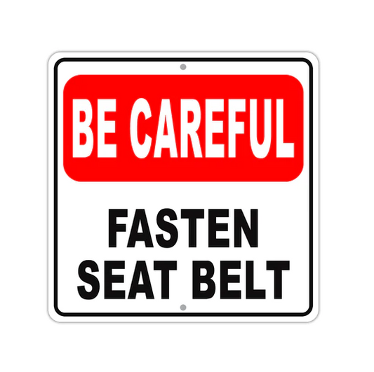 Be Careful Fasten Seat Belt Safety Warning Square Sign 12 x 12
