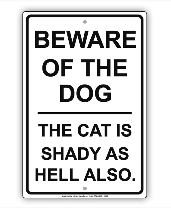 Beware Of The Dog The Cat Is Shady As Hell Also Sign 12 x 18