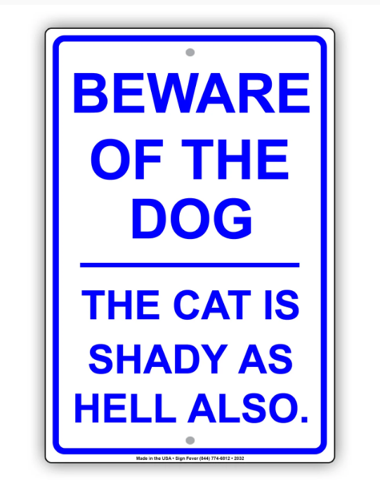 Beware Of The Dog The Cat Is Shady As Hell Also Sign 12 x 18