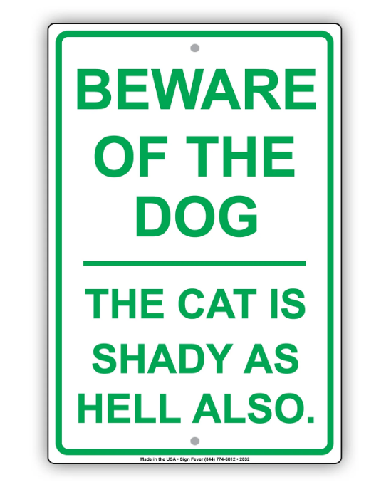 Beware Of The Dog The Cat Is Shady As Hell Also Sign 12 x 18