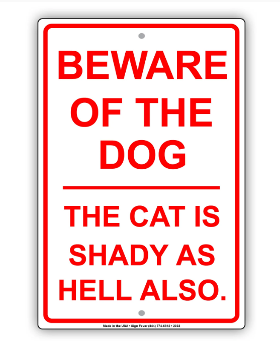 Beware Of The Dog The Cat Is Shady As Hell Also Sign 12 x 18