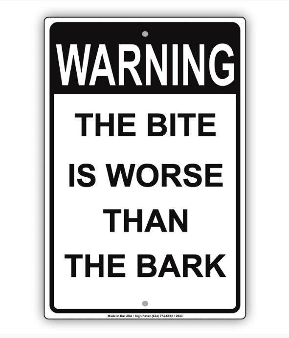 The Bite Is Worse Than The Bark Sign 8 x 12