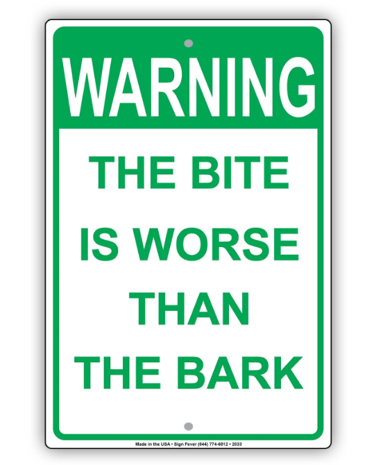 The Bite Is Worse Than The Bark Sign 8 x 12