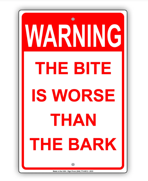 The Bite Is Worse Than The Bark Sign 8 x 12