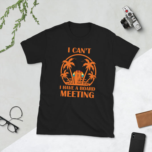 I Can't I Have Board Meeting Short-Sleeve Unisex T-Shirt