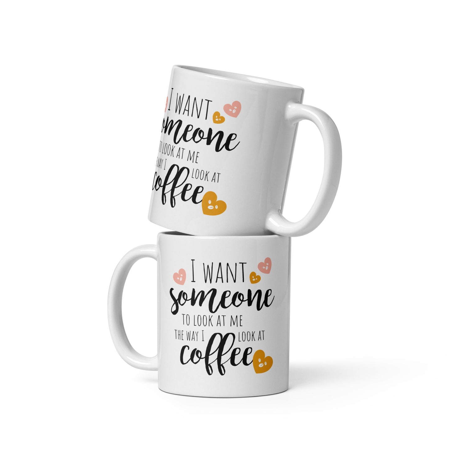 I want someone to look at me the way I look at coffee, 11oz, 15oz, 20oz White glossy mug, For Birthday, Thanksgiving and Christmas Gift