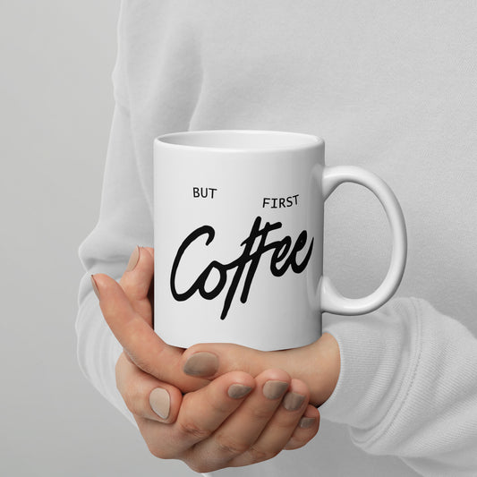But First Coffee, White Glossy Mug, Perfect for Coffee and Tea Lovers, Birthday Gift for Family and Friends