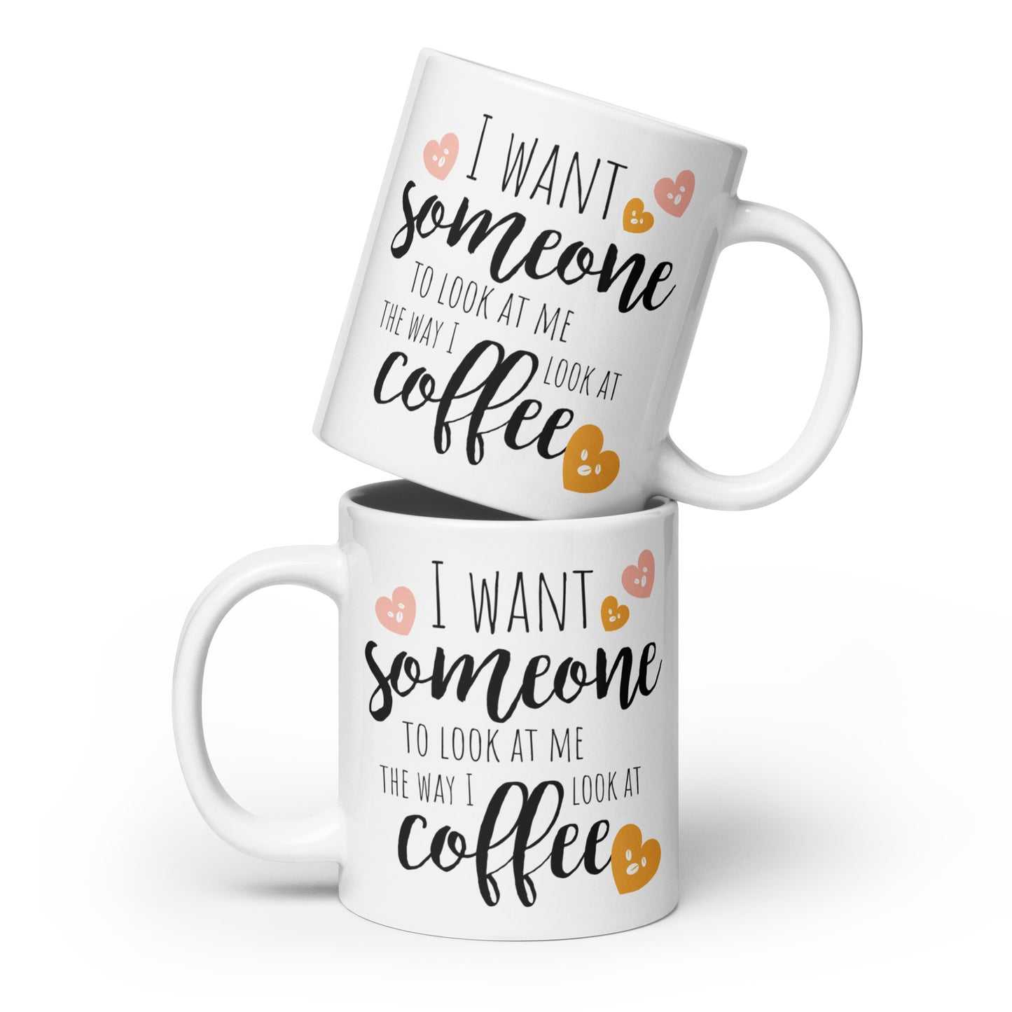 I want someone to look at me the way I look at coffee, 11oz, 15oz, 20oz White glossy mug, For Birthday, Thanksgiving and Christmas Gift